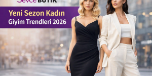 Yeni Sezon Kadın Giyim Trendleri 2026