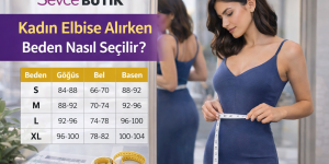 Kadın Elbise Alırken Beden Nasıl Seçilir?